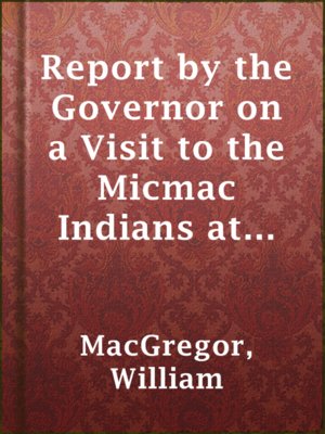 cover image of Report by the Governor on a Visit to the Micmac Indians at Bay d'Espoir